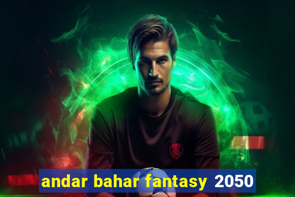 andar bahar fantasy 2050